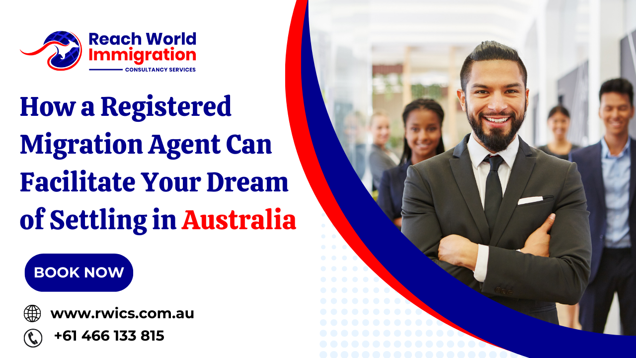 How a Registered Migration Agent Can Facilitate Your Dream of Settling in Australia?