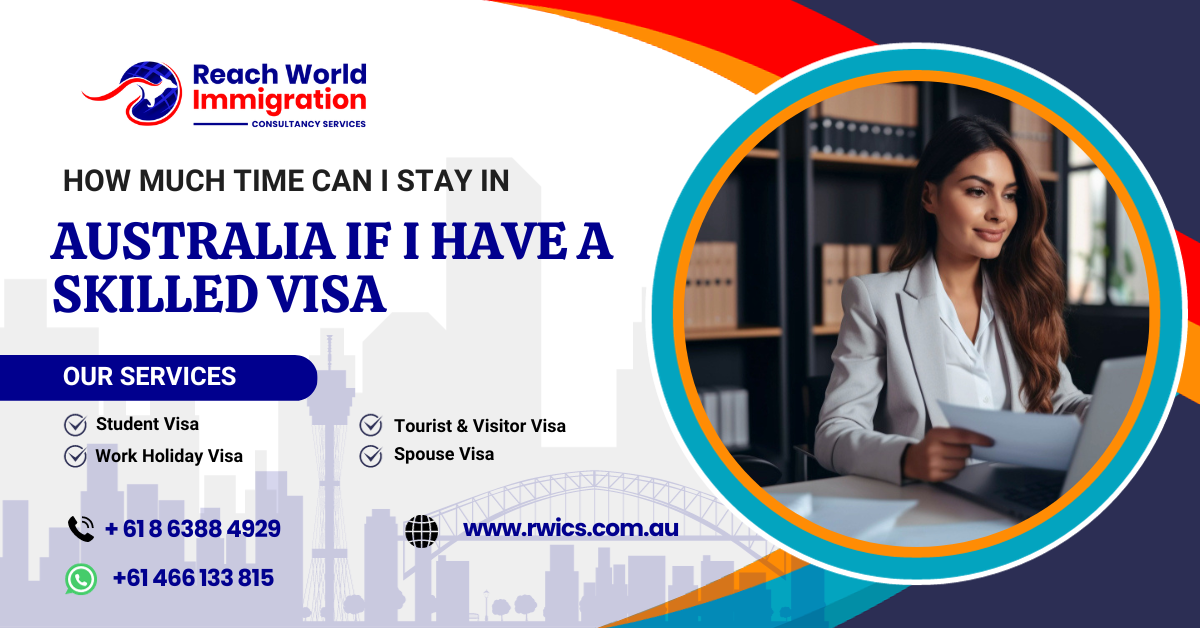 How Much Time Can I Stay In Australia If I Have A Skilled Visa?