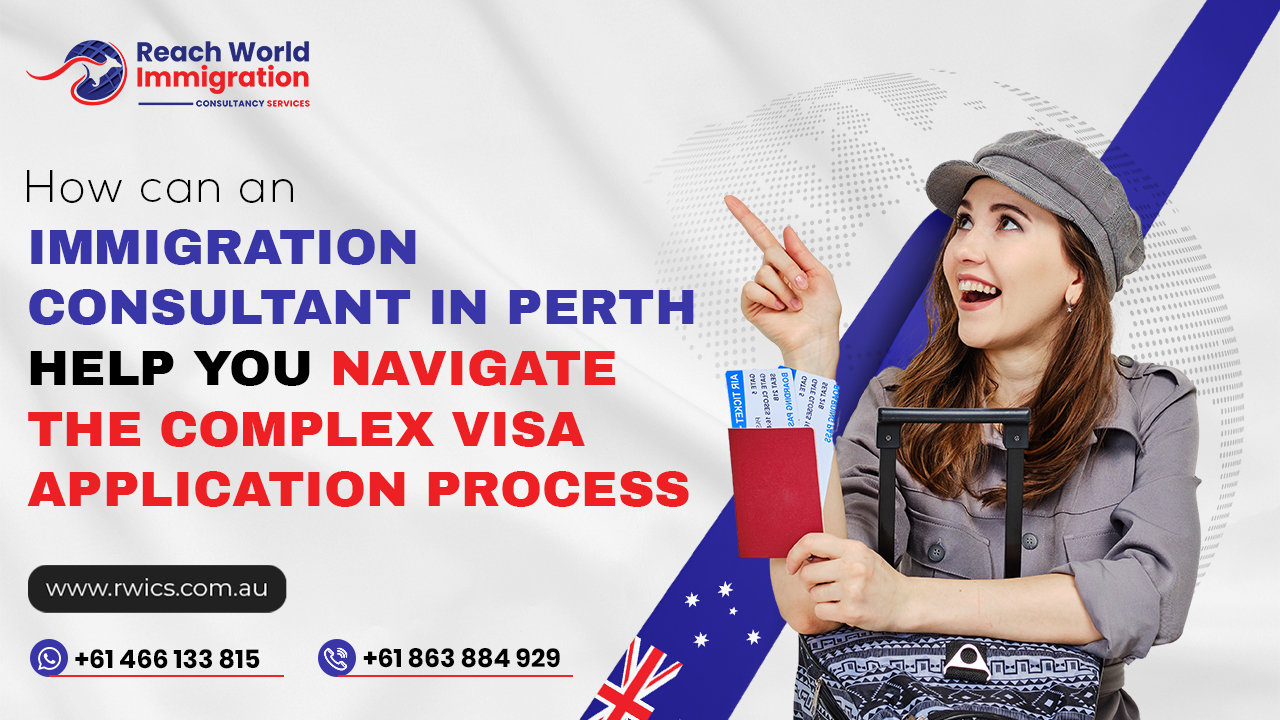 How Can An Immigration Consultant in Perth Help You Navigate The Complex Visa Application Process