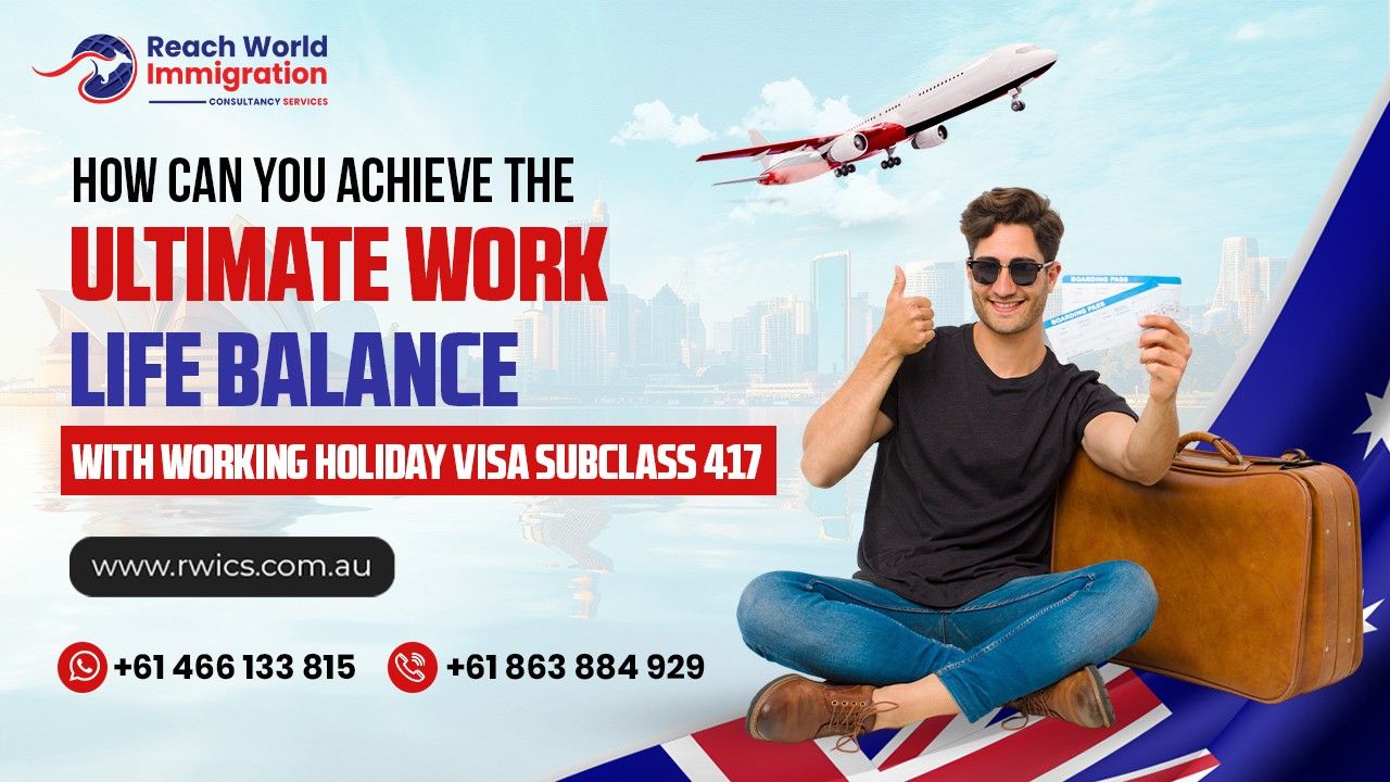 How Can You Achieve The Ultimate Work-Life Balance With Working Holiday Visa 417?